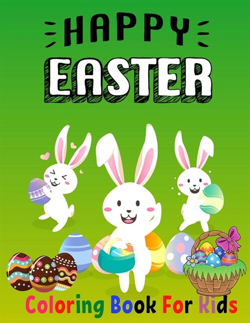 Happy Easter Coloring Book For Kids: Funny & Cute Large Print Holiday Colouring Patterns with Big Easy & Simple Drawings Bunnies Eggs for Preschool To (Paperback)