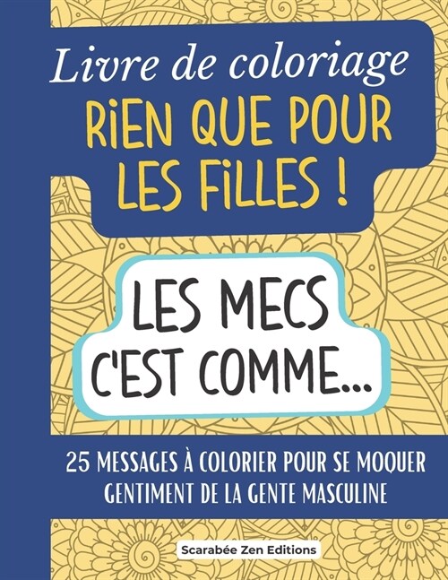 Livre de coloriage Rien que pour les Filles !: 25 messages ?colorier pour se moquer gentiment des hommes. Cadeau original amie c?ibataire, anniversa (Paperback)