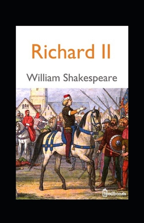 The Complete Works of William Shakespeare King Richard the Second Annotated (Paperback)