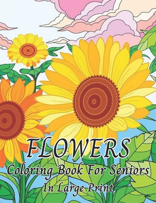 Flowers Coloring Book For Seniors In Large Print: Beautiful Flower Designs In Large Print Coloring Book Easy Hand Drawn Flower and (Coloring Book for (Paperback)