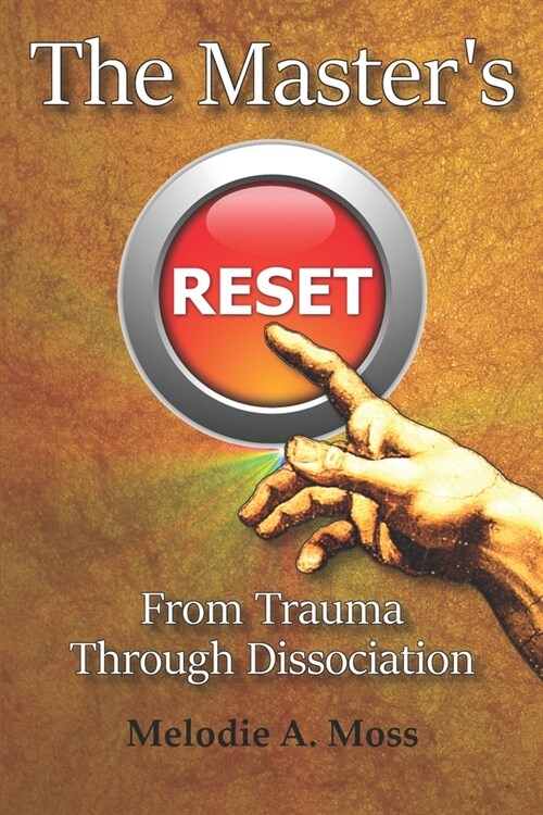 The Masters Reset: From Trauma Through Dissociation (Paperback)