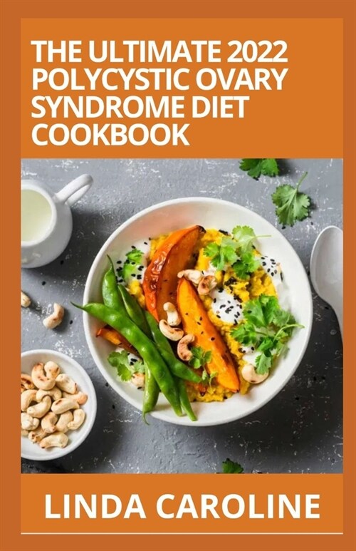 The Ultimate 2022 Polycystic Ovary Syndrome Diet Cookbook: 100+ Easy Delicious Recipes to Eliminating and Manage PC0S with the Insulin Resistance Diet (Paperback)