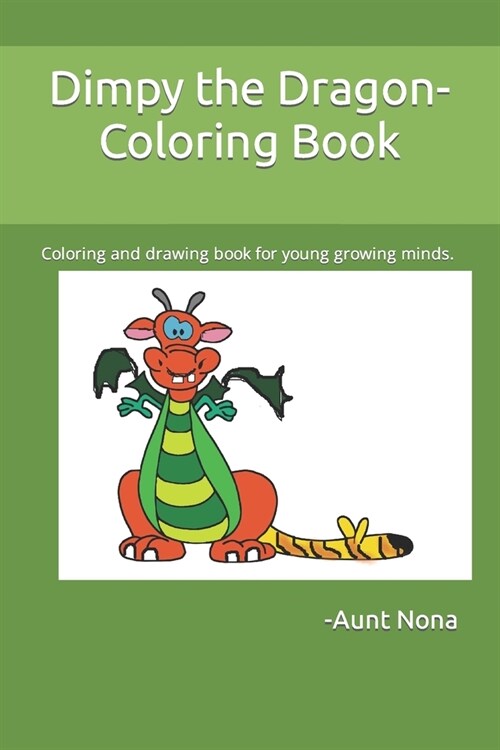 Dimpy the Dragon- Coloring Book: Coloring and drawing book for young growing minds. (Paperback)