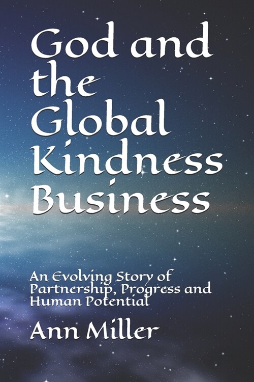God and the Global Kindness Business: An Evolving Story of Partnership, Progress and Human Potential (Paperback)