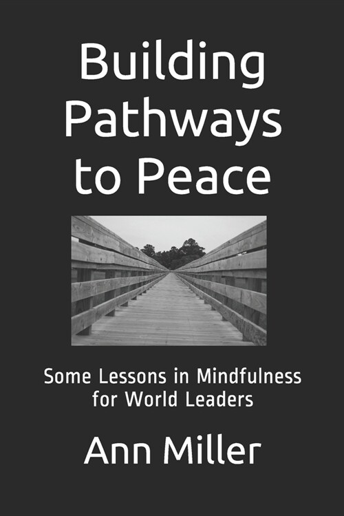 Building Pathways to Peace: Some Lessons in Mindfulness for World Leaders (Paperback)