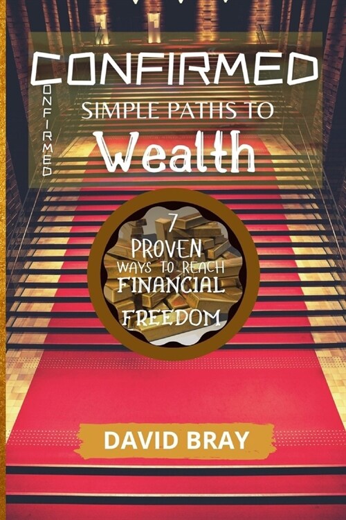 Confirmed Simple Paths to Wealth: Seven proven ways to reach financial freedom (Paperback)