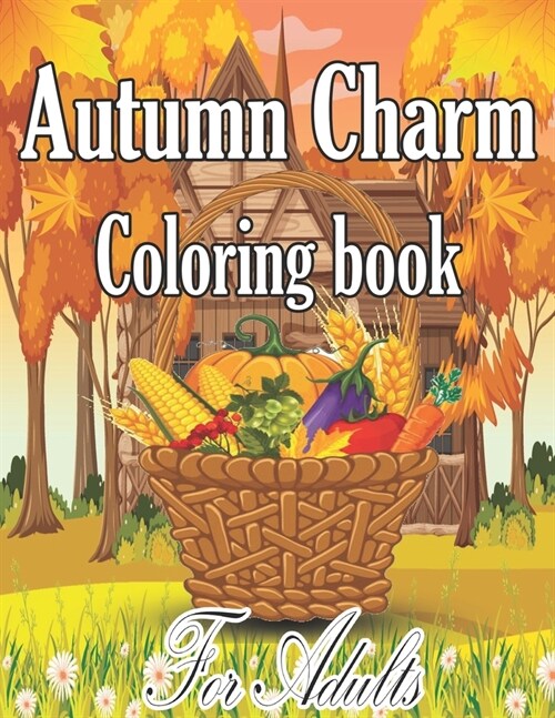 Autumn Charm Coloring Book For Adults: An Adult Coloring Book Featuring Charming Autumn Scenes (Paperback)