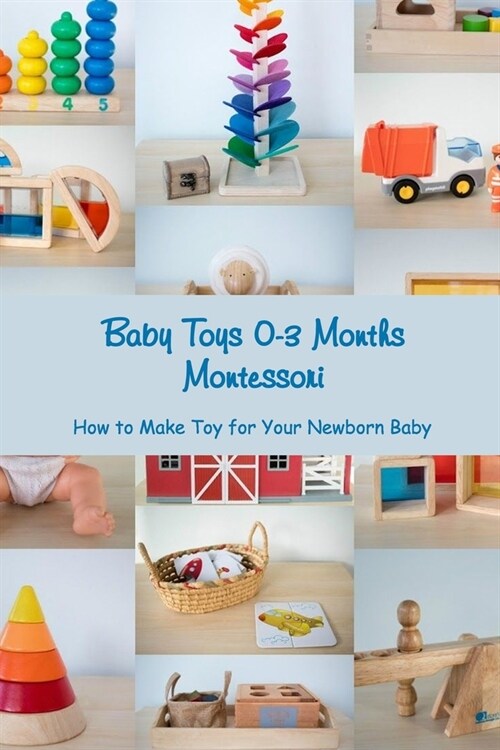 Baby Toys 0-3 Months Montessori: How to Make Toy for Your Newborn Baby (Paperback)