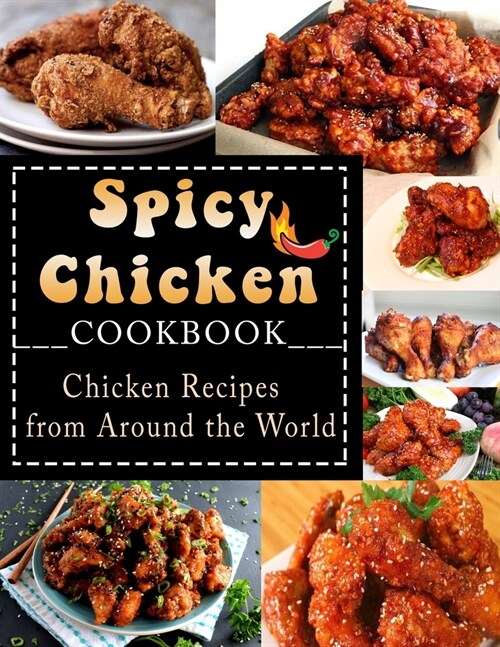 Spicy Chicken Cookbook: Chicken Recipes from Around the World (Paperback)