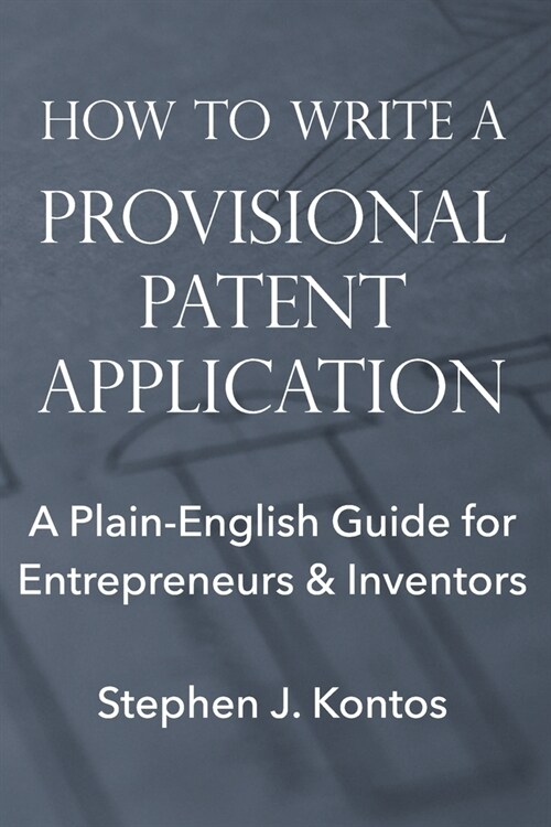 How to Write a Provisional Patent Application: A Plain-English Guide for Entrepreneurs & Inventors (Paperback)