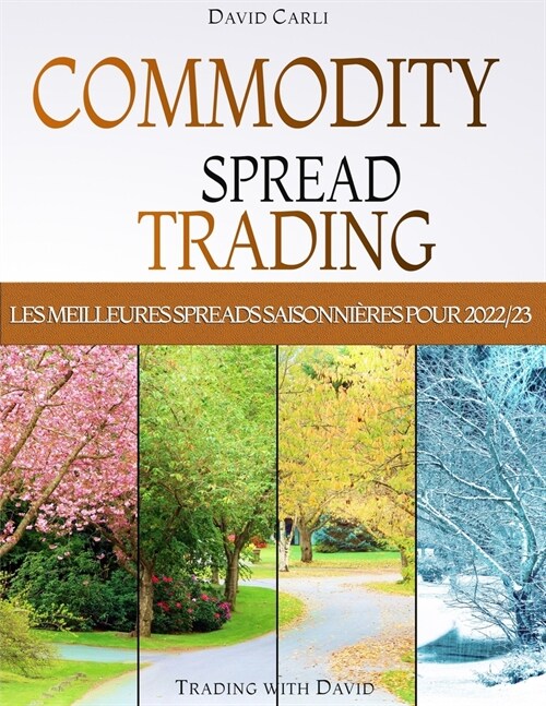 Commodity Spread Trading - Les Meilleures Spreads Saisonni?es pour 2022/23: Plus de 190 spreads s?ectionn? (avec graphique). Enti?ement en couleur (Paperback)