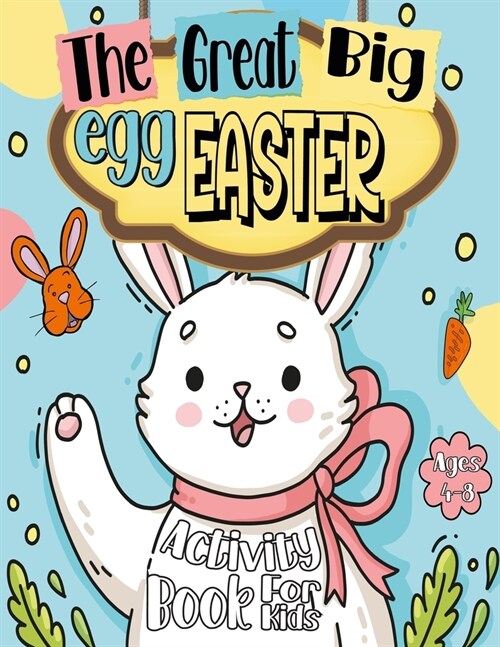 The Great Big Easter Egg Activity Book For Kids Ages 4-8: A Fun Easter Workbook For Kids and preschool Ages 4-5-6-7-8 Easter Coloring, Dot Markers, Do (Paperback)