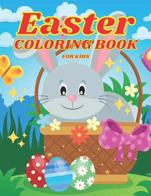 Easter Coloring Book for Kids Ages 4-8: Cute and Fun Easter Coloring Book for Kids Easter Basket Stuffer with Cute Bunny, Easter Egg & Spring Designs (Paperback)