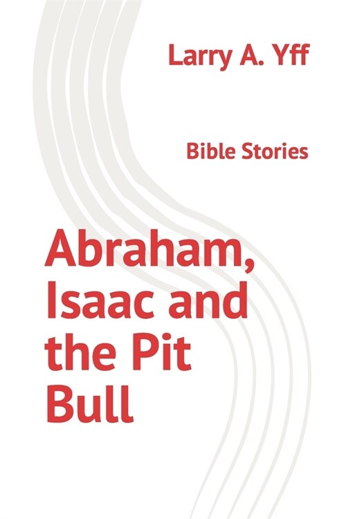 Abraham, Isaac and the Pit Bull: Bible Stories (Paperback)