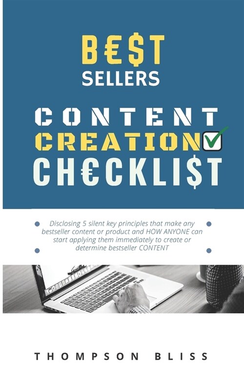 B $Tsellers Content Creation Ch Ckli$t: 5 silent key principles that make any bestseller content or product and HOW ANYONE can start applying them imm (Paperback)