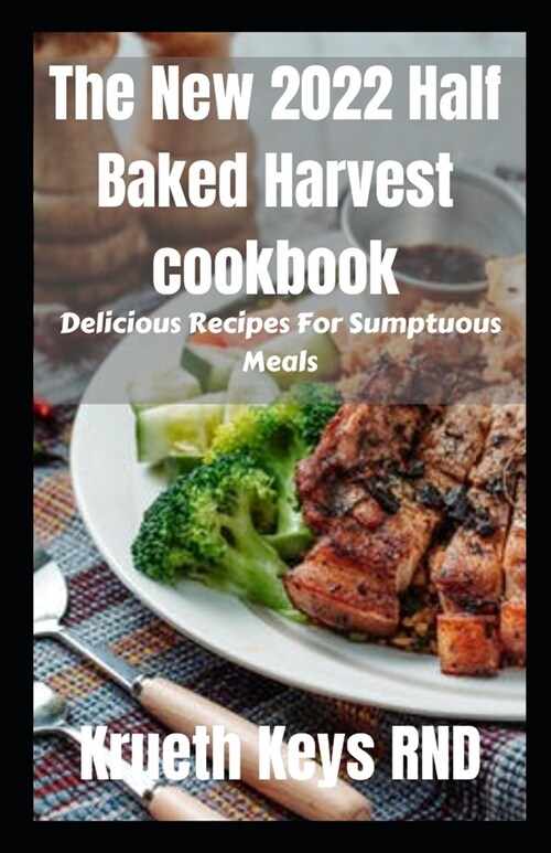 The New 2022 Half Baked Harvest cookbook: Delicious Recipes For Sumptuous Meals (Paperback)