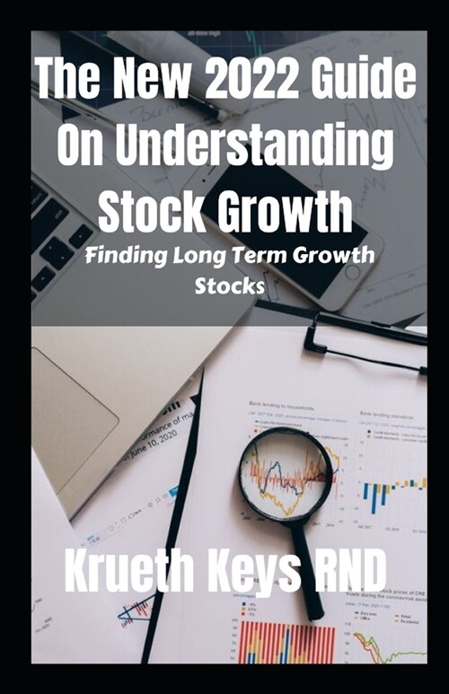 The New 2022 Guide On Understanding Stock Growth: Finding Long Term Growth Stocks (Paperback)