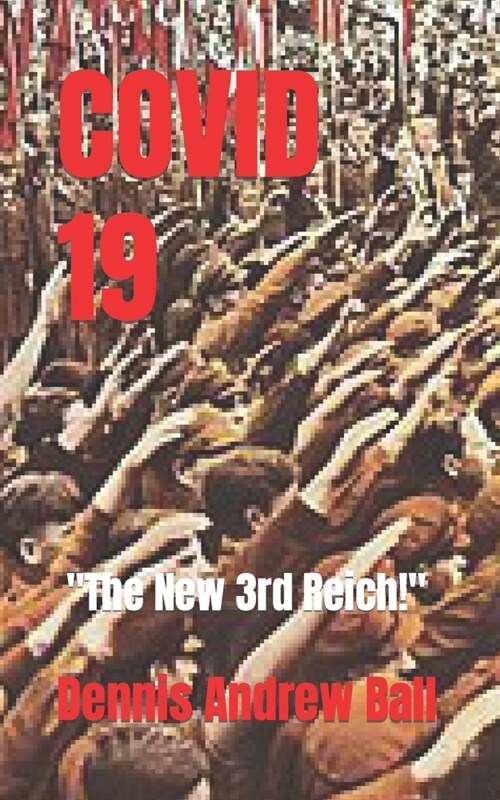 Covid 19: The New 3rd Reich! (Paperback)