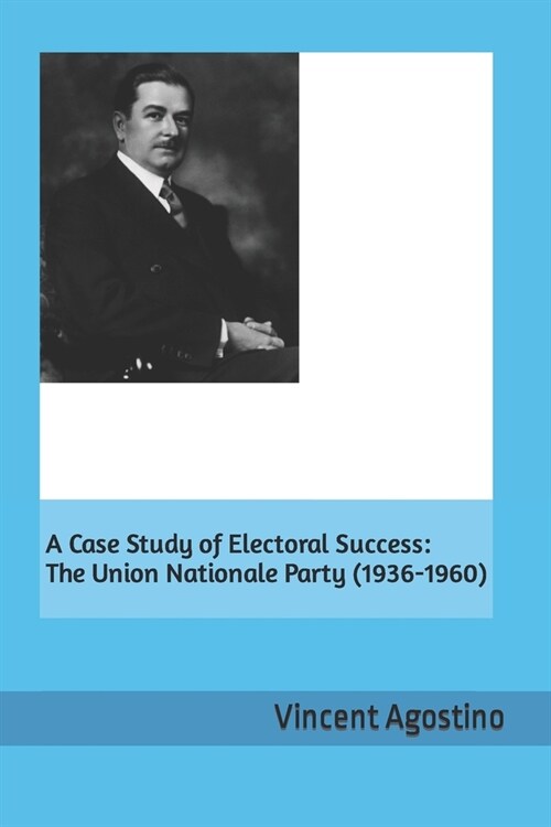 A case Study of Electoral Success: The Union Nationale Party (1936-1960) (Paperback)