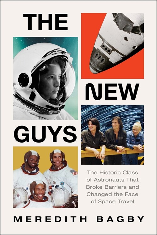 The New Guys: The Historic Class of Astronauts That Broke Barriers and Changed the Face of Space Travel (Hardcover)