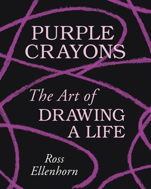 Purple Crayons: The Art of Drawing a Life (Hardcover)