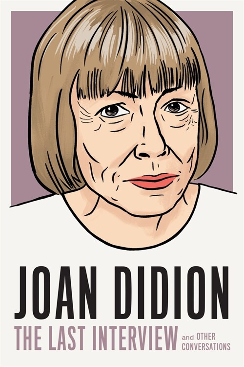 Joan Didion: The Last Interview: And Other Conversations (Paperback)