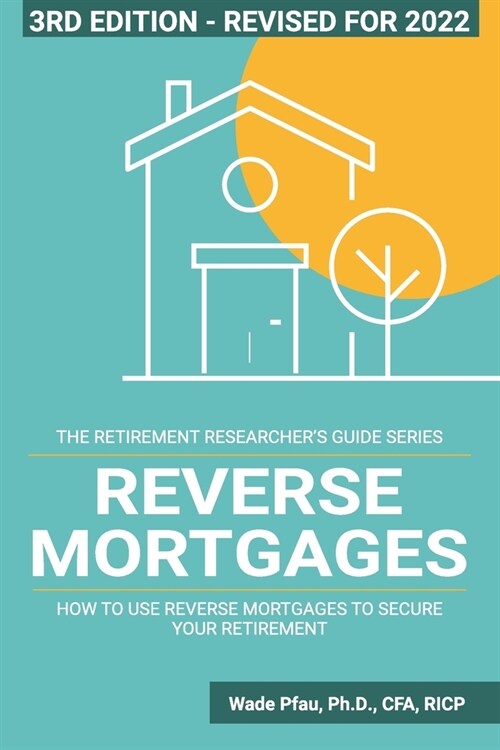 Reverse Mortgages: How to use Reverse Mortgages to Secure Your Retirement (Paperback)