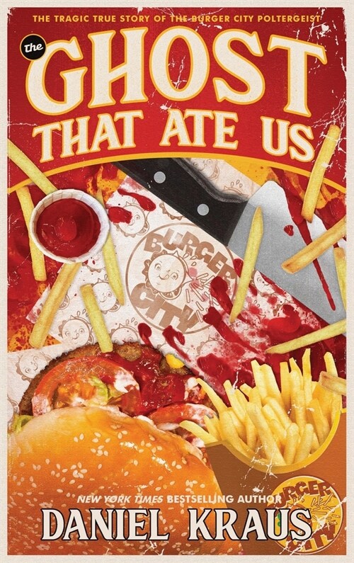 The Ghost That Ate Us: The Tragic True Story of the Burger City Poltergeist (Hardcover)