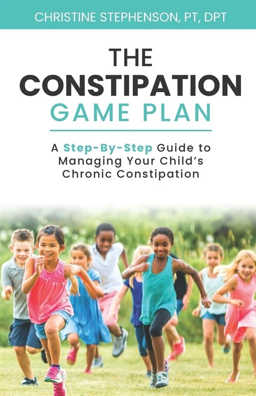 The Constipation Game Plan: A Step-By-Step Guide to Managing Your Childs Chronic Constipation (Paperback)