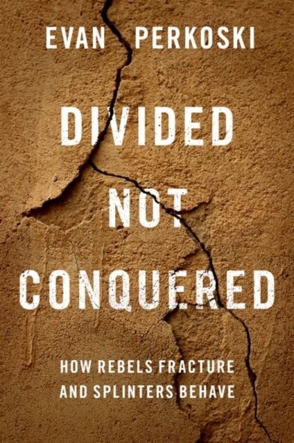 Divided Not Conquered: How Rebels Fracture and Splinters Behave (Paperback)