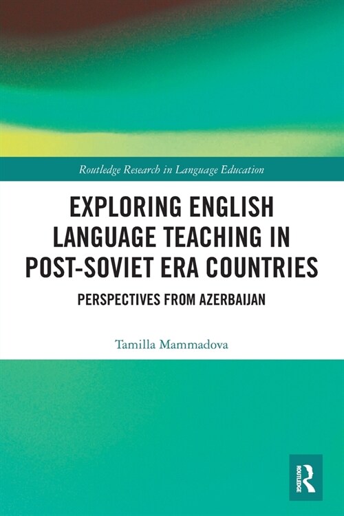 Exploring English Language Teaching in Post-Soviet Era Countries : Perspectives from Azerbaijan (Paperback)