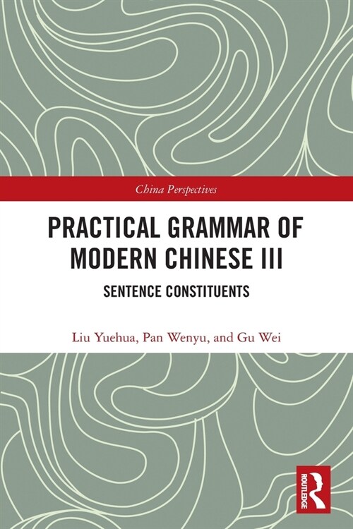 Practical Grammar of Modern Chinese III : Sentence Constituents (Paperback)