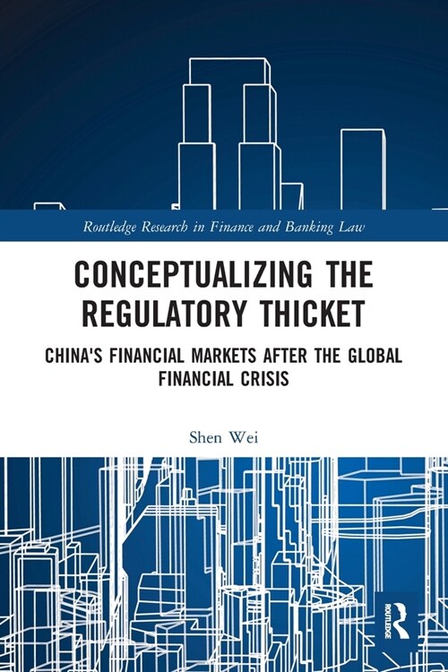 Conceptualizing the Regulatory Thicket : Chinas Financial Markets after the Global Financial Crisis (Paperback)