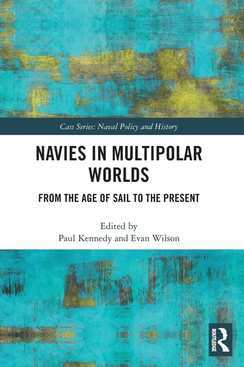 Navies in Multipolar Worlds : From the Age of Sail to the Present (Paperback)