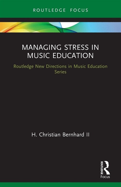 Managing Stress in Music Education : Routes to Wellness and Vitality (Paperback)