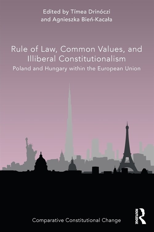 Rule of Law, Common Values, and Illiberal Constitutionalism : Poland and Hungary within the European Union (Paperback)