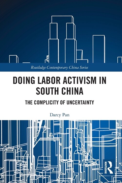 Doing Labor Activism in South China : The Complicity of Uncertainty (Paperback)