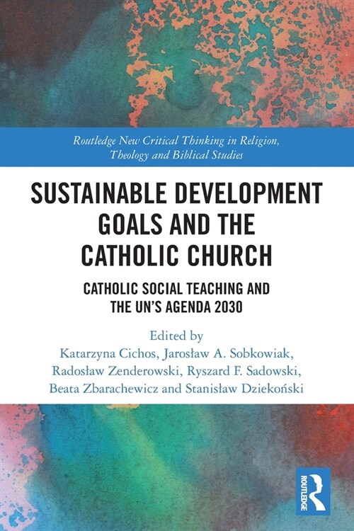 Sustainable Development Goals and the Catholic Church : Catholic Social Teaching and the UN’s Agenda 2030 (Paperback)