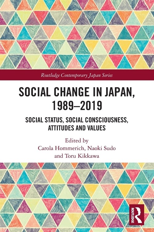 Social Change in Japan, 1989-2019 : Social Status, Social Consciousness, Attitudes and Values (Paperback)