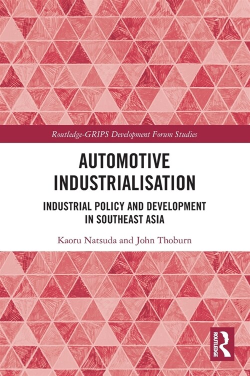 Automotive Industrialisation : Industrial Policy and Development in Southeast Asia (Paperback)