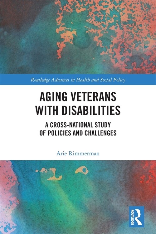 Aging Veterans with Disabilities : A Cross-National Study of Policies and Challenges (Paperback)