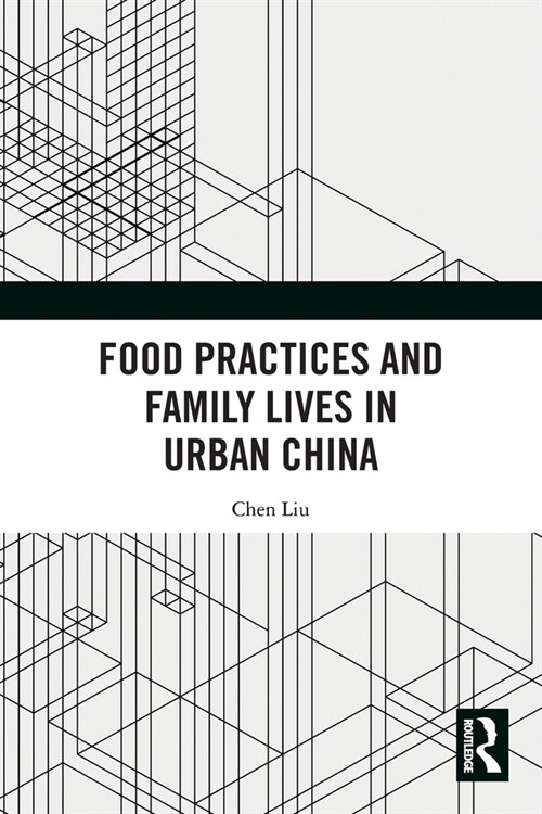 Food Practices and Family Lives in Urban China (Paperback)