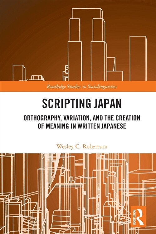 Scripting Japan : Orthography, Variation, and the Creation of Meaning in Written Japanese (Paperback)