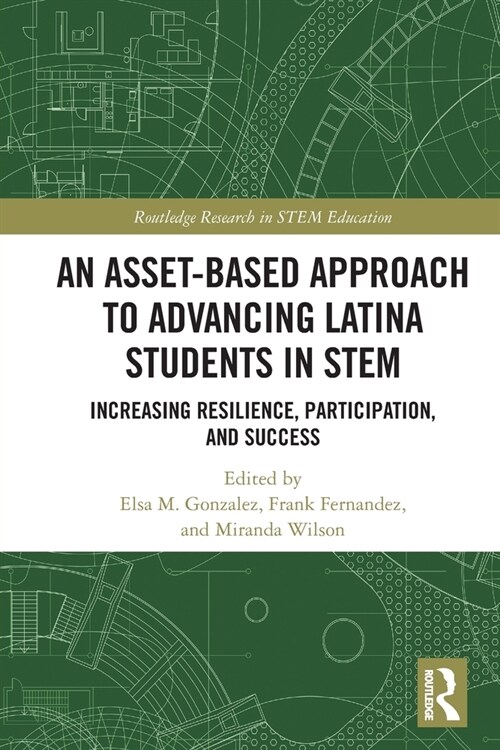 An Asset-Based Approach to Advancing Latina Students in STEM : Increasing Resilience, Participation, and Success (Paperback)