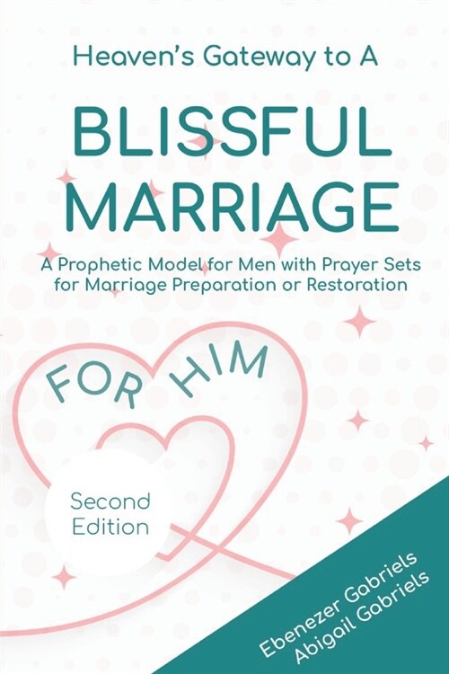 Heavens Gateway to a blissful Marriage for Him: A Prophetic Model and Guide for Men with Prayer Sets for Preparing for, Building and Restoring Marria (Paperback)
