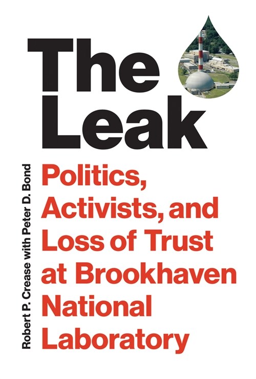 The Leak: Politics, Activists, and Loss of Trust at Brookhaven National Laboratory (Hardcover)