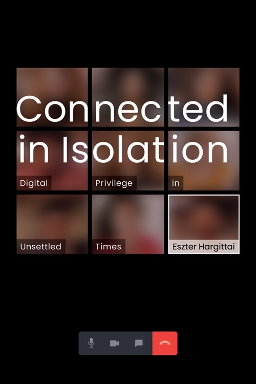 Connected in Isolation: Digital Privilege in Unsettled Times (Paperback)