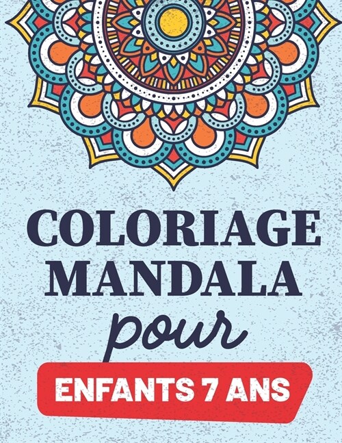 Coloriage Mandala Pour Enfants 7 ans: Livre de coloriage mandala pour les enfants 7 ans et plus (Paperback)