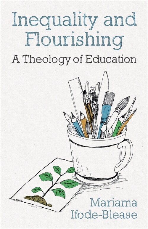 Inequality and Flourishing : A Theology of Education (Paperback)