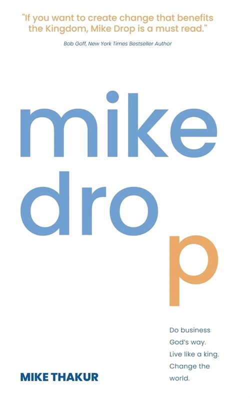 Mike Drop: Do Business Gods Way. Live Like a King. Change the World (Hardcover)
